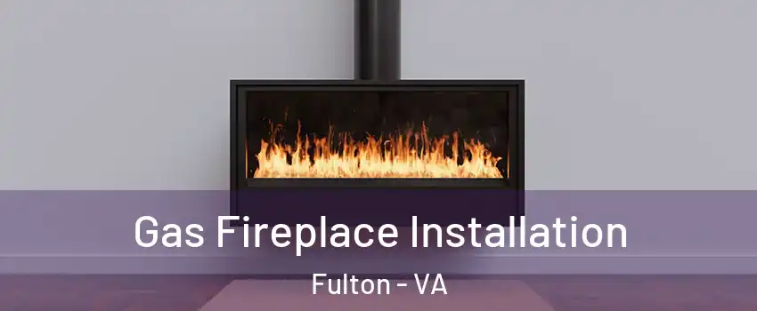 Gas Fireplace Installation Fulton - VA