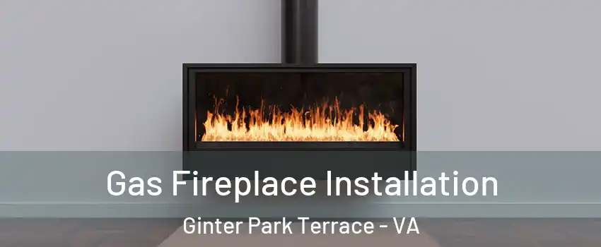 Gas Fireplace Installation Ginter Park Terrace - VA