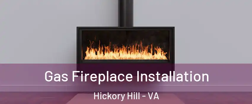 Gas Fireplace Installation Hickory Hill - VA