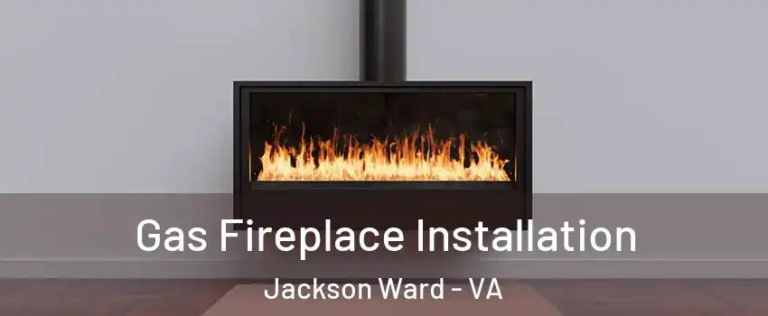 Gas Fireplace Installation Jackson Ward - VA