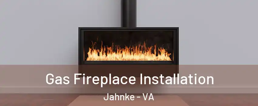 Gas Fireplace Installation Jahnke - VA