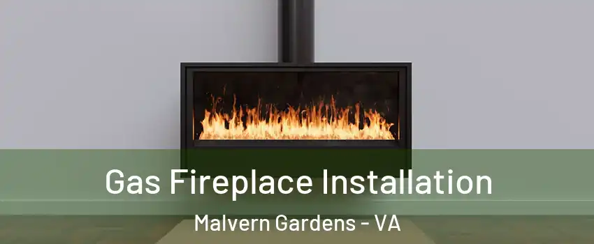 Gas Fireplace Installation Malvern Gardens - VA