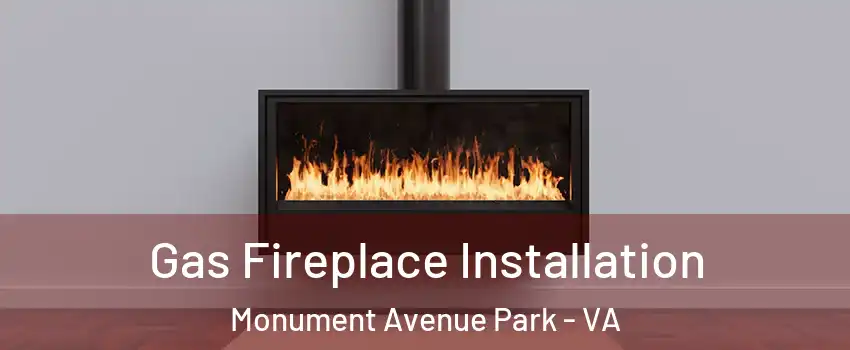 Gas Fireplace Installation Monument Avenue Park - VA