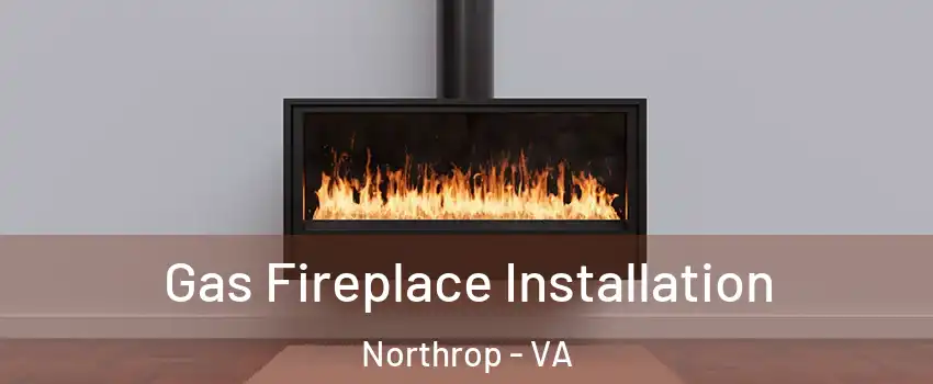 Gas Fireplace Installation Northrop - VA