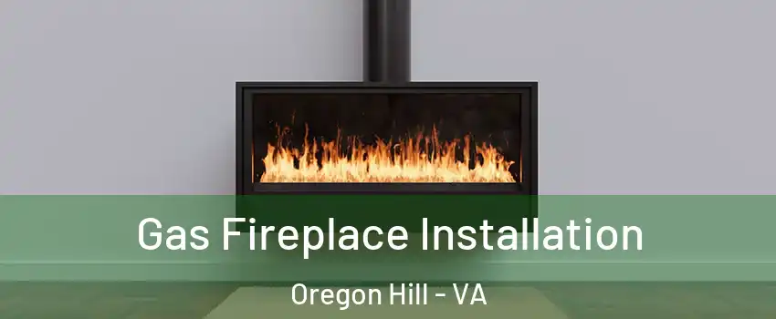 Gas Fireplace Installation Oregon Hill - VA