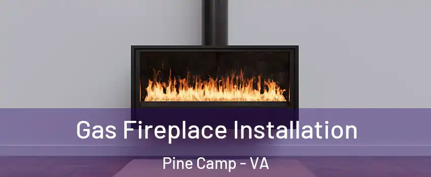 Gas Fireplace Installation Pine Camp - VA