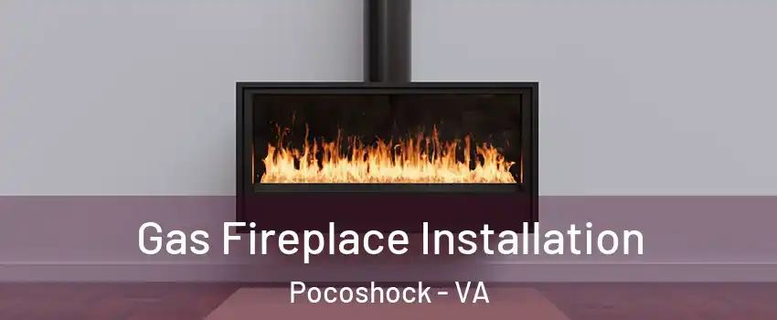 Gas Fireplace Installation Pocoshock - VA
