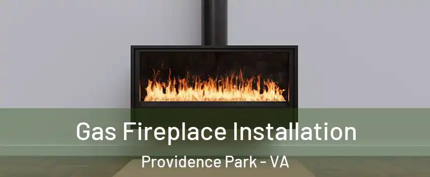 Gas Fireplace Installation Providence Park - VA