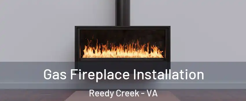 Gas Fireplace Installation Reedy Creek - VA