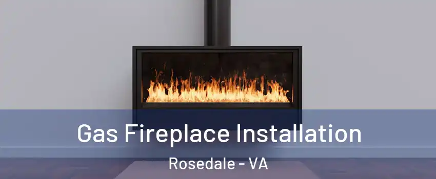 Gas Fireplace Installation Rosedale - VA