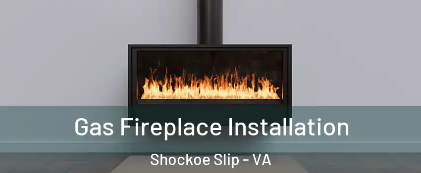 Gas Fireplace Installation Shockoe Slip - VA