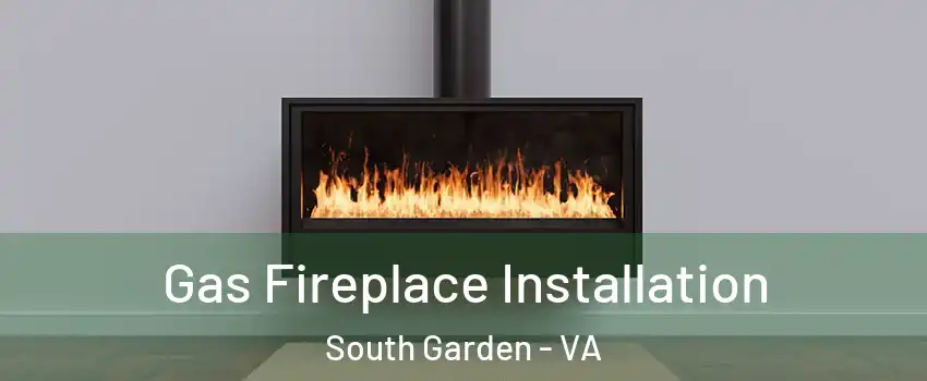 Gas Fireplace Installation South Garden - VA