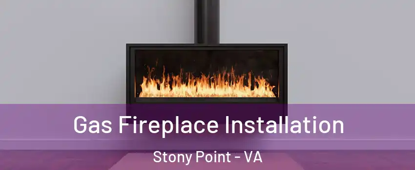 Gas Fireplace Installation Stony Point - VA