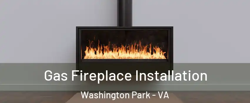 Gas Fireplace Installation Washington Park - VA