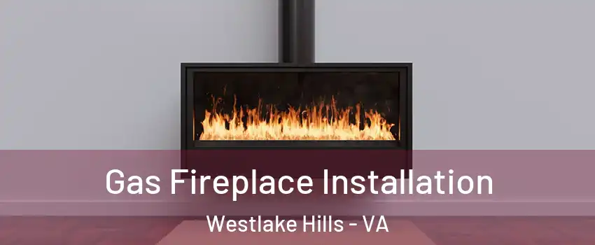 Gas Fireplace Installation Westlake Hills - VA