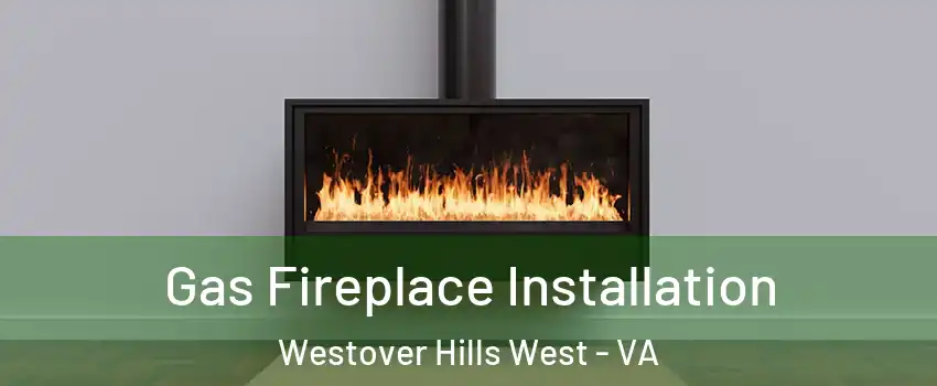 Gas Fireplace Installation Westover Hills West - VA