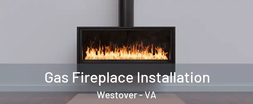 Gas Fireplace Installation Westover - VA