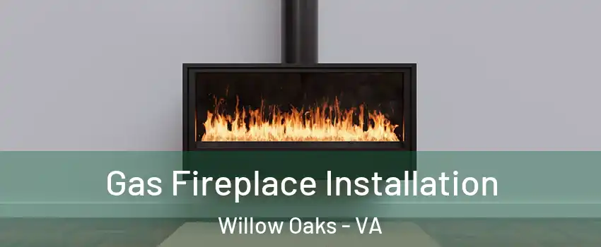 Gas Fireplace Installation Willow Oaks - VA