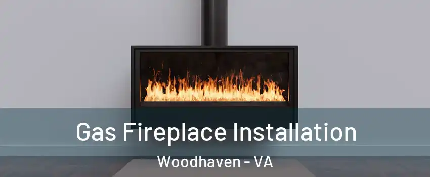 Gas Fireplace Installation Woodhaven - VA