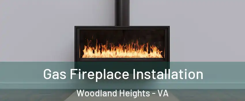 Gas Fireplace Installation Woodland Heights - VA