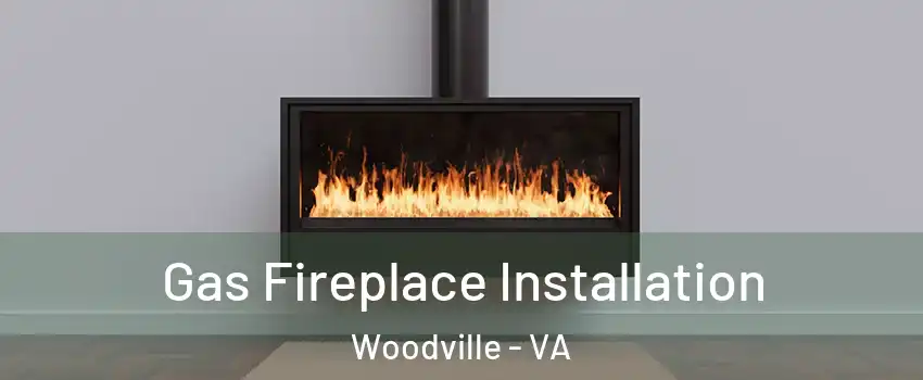 Gas Fireplace Installation Woodville - VA