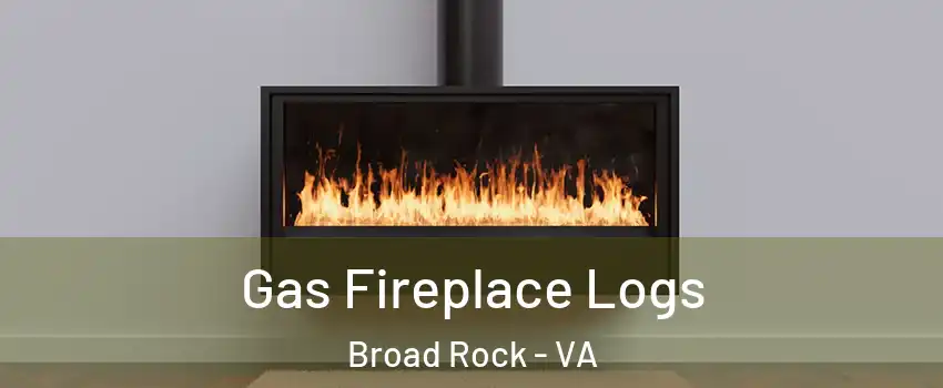 Gas Fireplace Logs Broad Rock - VA