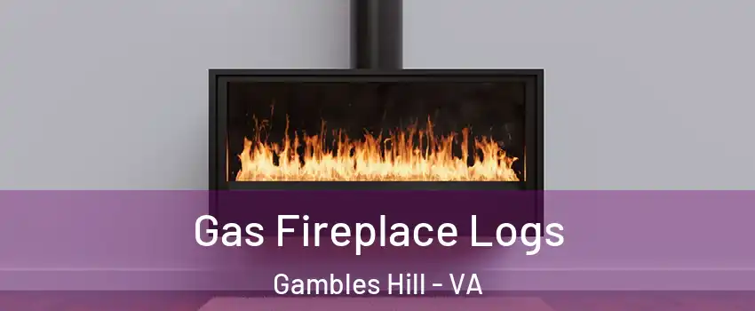 Gas Fireplace Logs Gambles Hill - VA