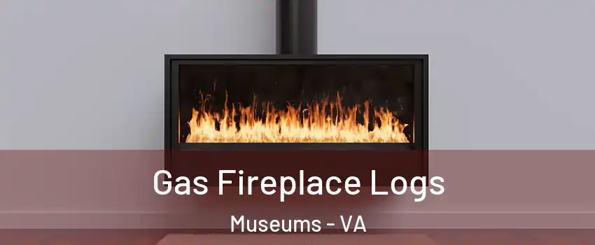 Gas Fireplace Logs Museums - VA