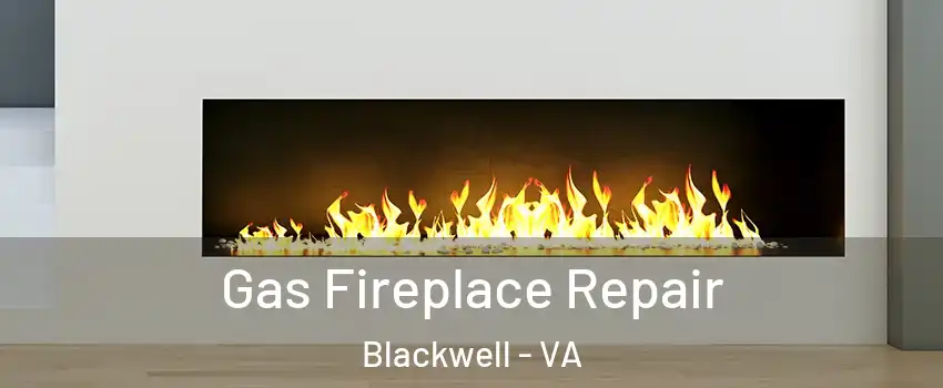 Gas Fireplace Repair Blackwell - VA