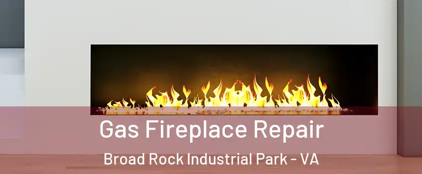 Gas Fireplace Repair Broad Rock Industrial Park - VA