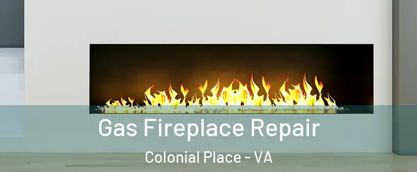 Gas Fireplace Repair Colonial Place - VA