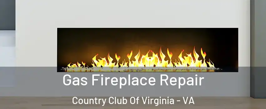 Gas Fireplace Repair Country Club Of Virginia - VA