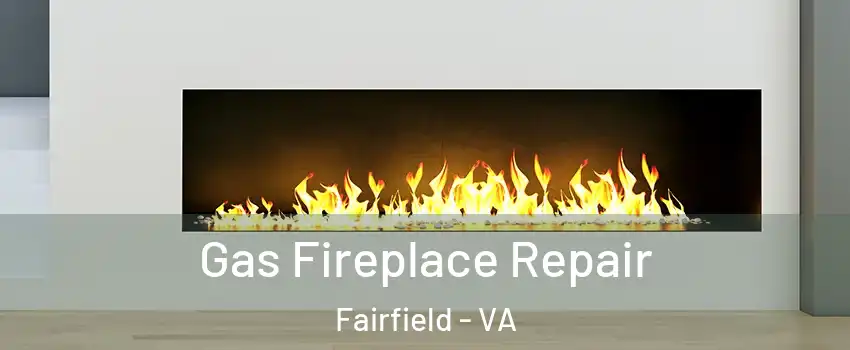 Gas Fireplace Repair Fairfield - VA
