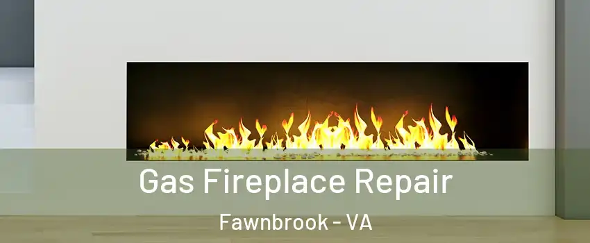 Gas Fireplace Repair Fawnbrook - VA