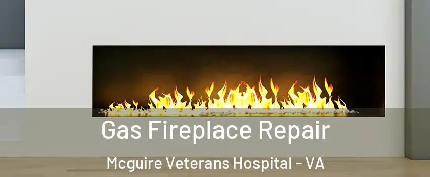 Gas Fireplace Repair Mcguire Veterans Hospital - VA