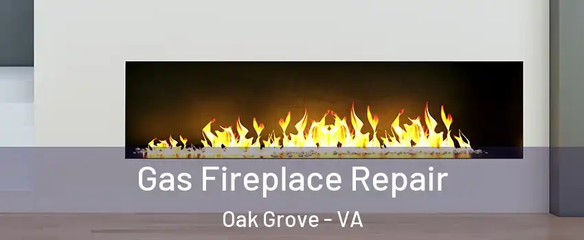 Gas Fireplace Repair Oak Grove - VA