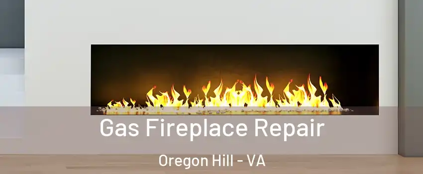 Gas Fireplace Repair Oregon Hill - VA