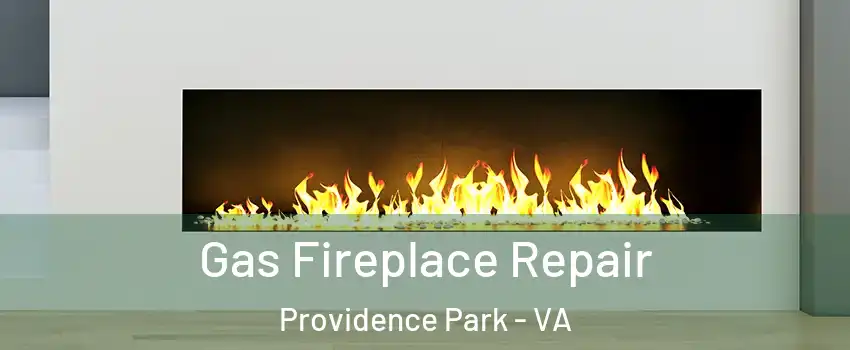 Gas Fireplace Repair Providence Park - VA