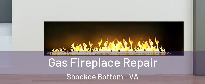 Gas Fireplace Repair Shockoe Bottom - VA
