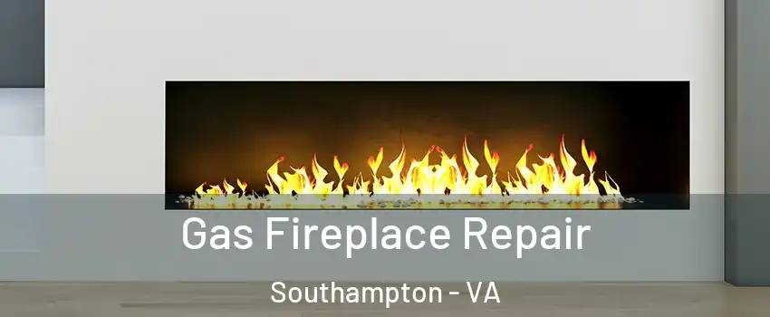 Gas Fireplace Repair Southampton - VA