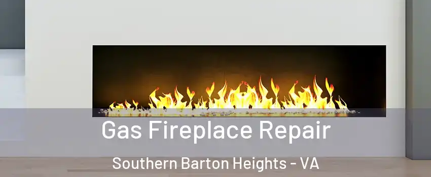 Gas Fireplace Repair Southern Barton Heights - VA