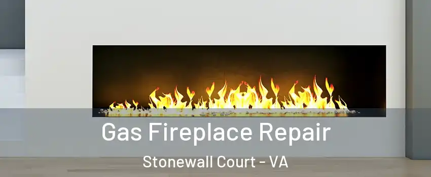 Gas Fireplace Repair Stonewall Court - VA