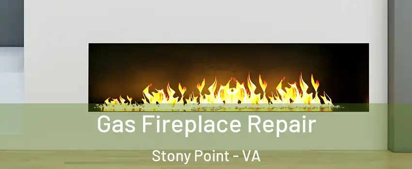 Gas Fireplace Repair Stony Point - VA