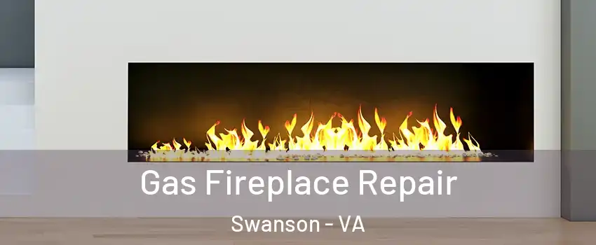 Gas Fireplace Repair Swanson - VA