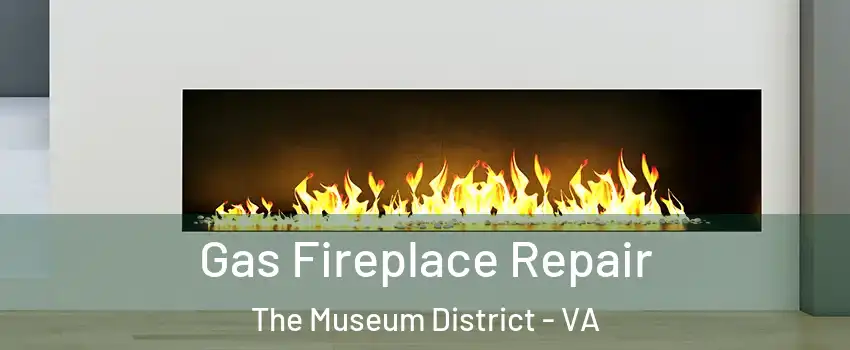 Gas Fireplace Repair The Museum District - VA