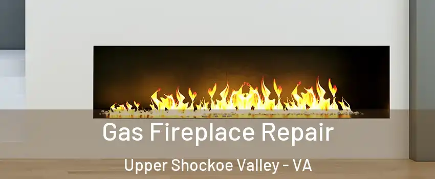 Gas Fireplace Repair Upper Shockoe Valley - VA