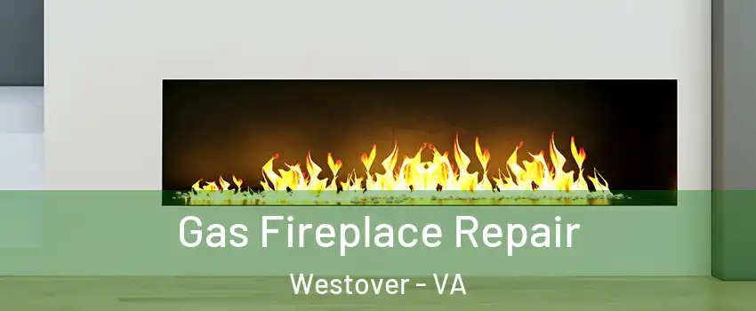 Gas Fireplace Repair Westover - VA