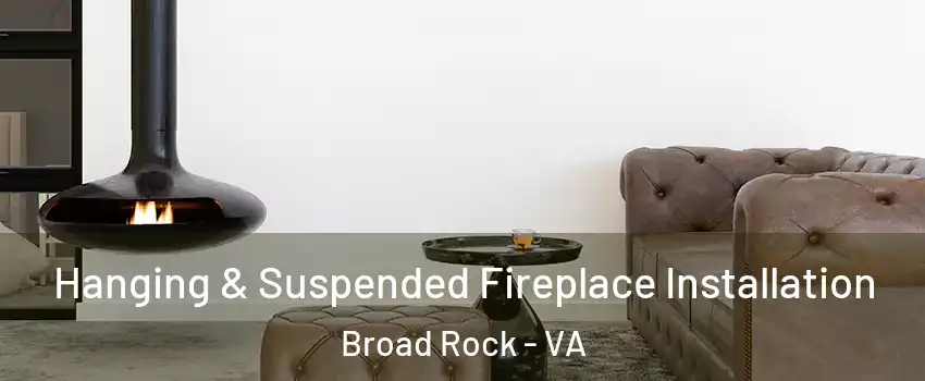 Hanging & Suspended Fireplace Installation Broad Rock - VA