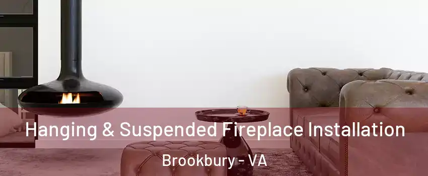 Hanging & Suspended Fireplace Installation Brookbury - VA