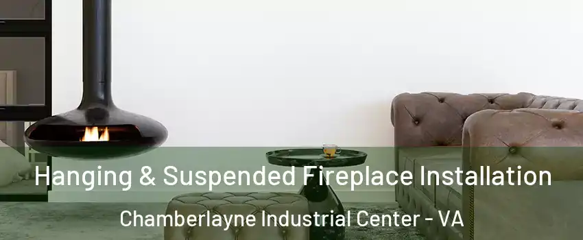 Hanging & Suspended Fireplace Installation Chamberlayne Industrial Center - VA